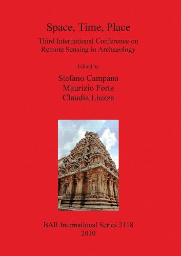 Space Time Place Third International Conference on Remote Sensing in Archaeology 17th-21st August 2009 Tiruchirappalli Tamil Nadu India