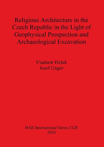 Religious Architecture in the Czech Republic in the Light of Geophysical Prospection and Archaeological Excavation