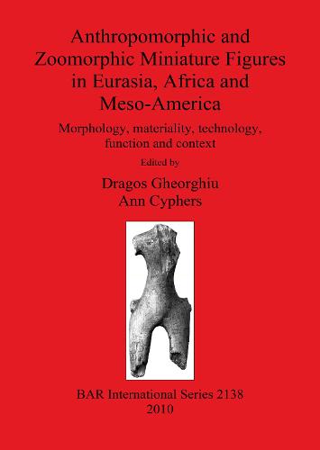 Anthropomorphic and Zoomorphic Miniature Figures in Eurasia Africa and Meso-America