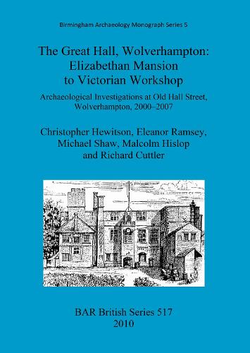 The Great Hall, Wolverhampton: Elizabethan mansion to Victorian workshop