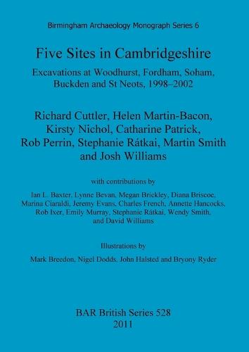 Five sites in Cambridgeshire: Excavations at Woodhurst, Fordham, Soham, Buckden and St. Neots, 1998-2002