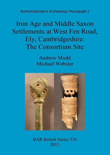 Iron Age and Middle Saxon settlements at West Fen Road, Ely, Cambridgeshire