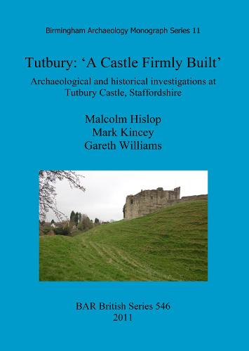 Tutbury: 'A Castle Firmly Built'