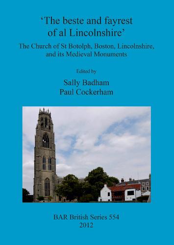 The beste and fayrest of al Lincolnshire': the Church of St Botolph, Boston, Lincolnshire, and its medieval monuments