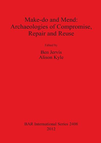 Make do and Mend: Archaeologies of Compromise Repair and Reuse