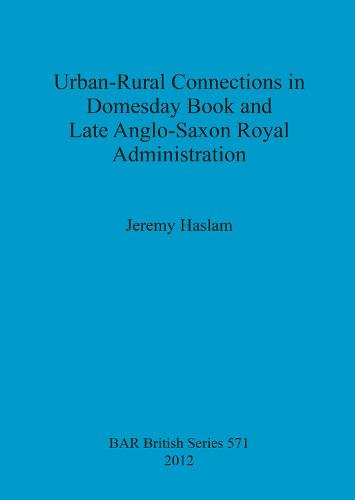 Urban-Rural Connections in Domesday Book and Late Anglo-Saxon Royal Administration