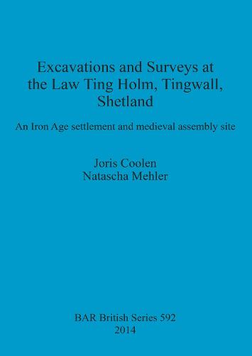 Excavations at the Law Ting Holm Tingwall Shetland. An Iron Age settlement and medieval assembly site