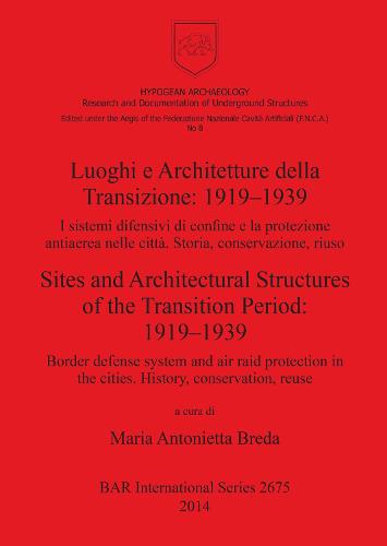 Luoghi e Architetture della Transizione: 1919-1939 I sistemi difensivi di confine e la protezione antiaerea nelle città. Storia conservazione riuso