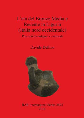 L' etá del Bronzo Media e Recente in Liguria (Italia nord occidentale)