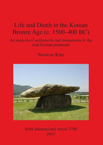 Life and Death in the Korean Bronze Age (c. 1500-400 BC)