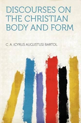 Discourses on the Christian Body and Form
