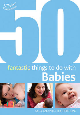 50 Fantastic Things to Do with Babies: Stage 1