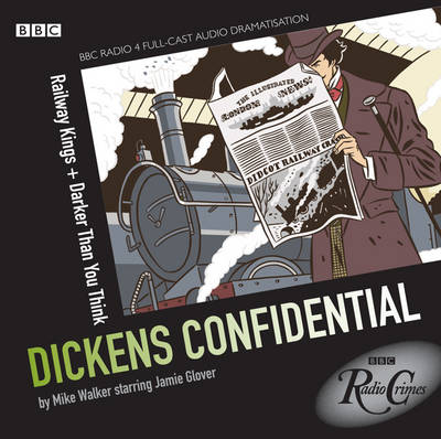 Dickens Confidential: Railway Kings and Darker Than You Think