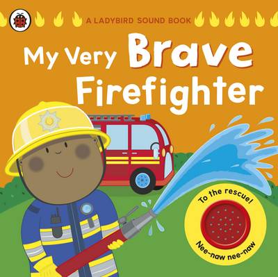 My Very Brave Firefighter: A Ladybird Sound Book