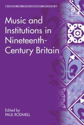 Music and Institutions in Nineteenth-Century Britain