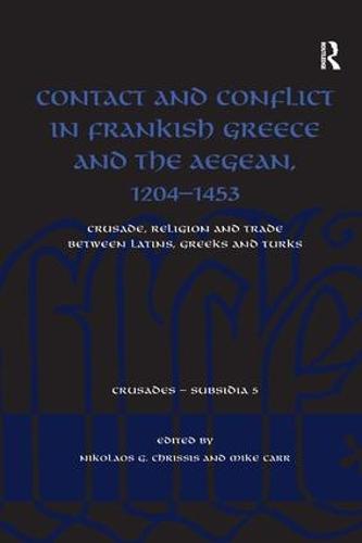 Contact and Conflict in Frankish Greece and the Aegean, 1204-1453