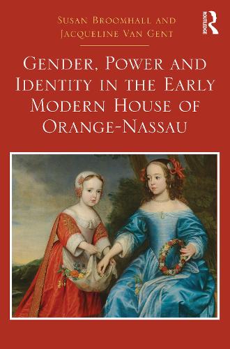 Gender, Power and Identity in the Early Modern House of Orange-Nassau