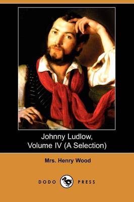 Johnny Ludlow, Volume IV (a Selection) (Dodo Press)