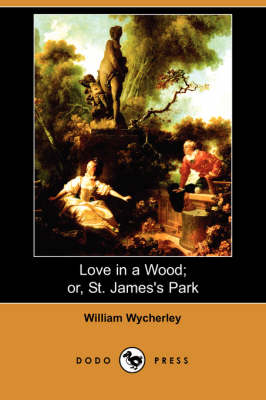 Love in a Wood; Or, St. James's Park (Dodo Press)