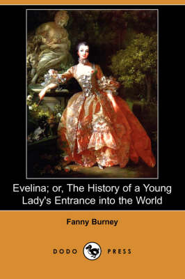 Evelina; Or, the History of a Young Lady's Entrance Into the World (Dodo Press)