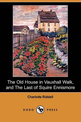 The Old House in Vauxhall Walk, and the Last of Squire Ennismore (Dodo Press)