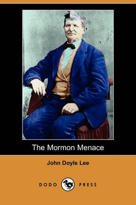 The Mormon Menace, Being the Confession of John Doyle Lee - Danite (Dodo Press)