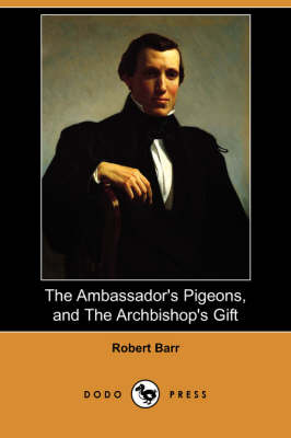 The Ambassador's Pigeons, and the Archbishop's Gift (Dodo Press)