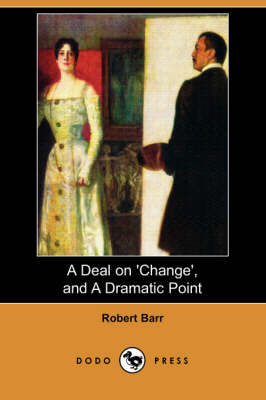 A Deal on 'Change', and a Dramatic Point (Dodo Press)