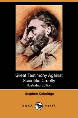 Great Testimony Against Scientific Cruelty (Illustrated Edition) (Dodo Press)
