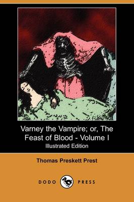 Varney the Vampire; Or, the Feast of Blood - Volume I (Illustrated Edition) (Dodo Press)