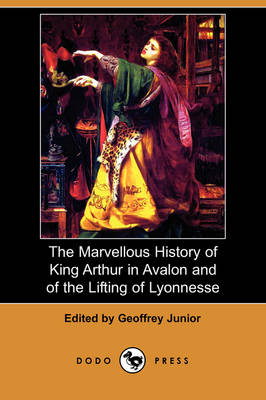 The Marvellous History of King Arthur in Avalon and of the Lifting of Lyonnesse (Dodo Press)