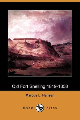 Old Fort Snelling 1819-1858 (Dodo Press)