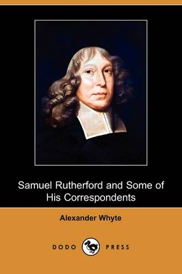 Samuel Rutherford and Some of His Correspondents (Dodo Press)