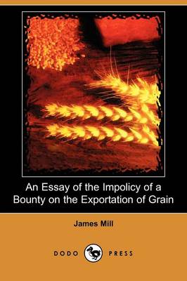 An Essay of the Impolicy of a Bounty on the Exportation of Grain (Dodo Press)