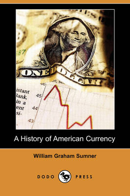 A History of American Currency (Dodo Press)