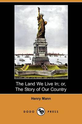 The Land We Live In; Or, the Story of Our Country (Dodo Press)
