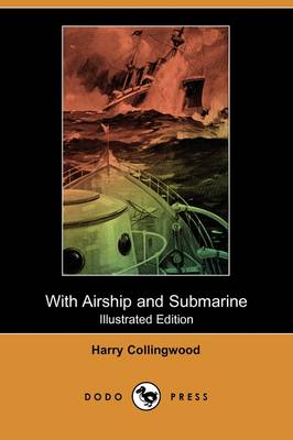 With Airship and Submarine (Illustrated Edition) (Dodo Press)