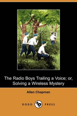 The Radio Boys Trailing a Voice; Or, Solving a Wireless Mystery (Dodo Press)