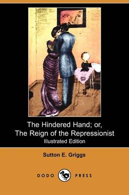 The Hindered Hand; Or, the Reign of the Repressionist (Illustrated Edition) (Dodo Press)