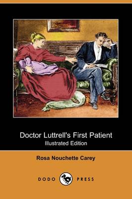 Doctor Luttrell's First Patient (Illustrated Edition) (Dodo Press)