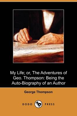 My Life; Or, the Adventures of Geo. Thompson