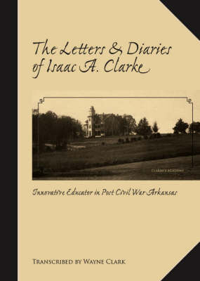 The Letters and Diaries of Isaac A. Clarke