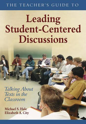 The Teacher′s Guide to Leading Student-Centered Discussions
