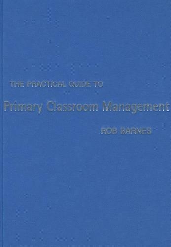 The Practical Guide to Primary Classroom Management