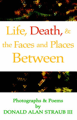 Life, Death, & the Faces and Places Between