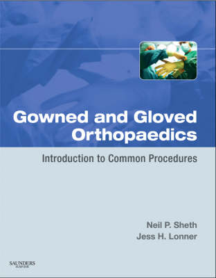 Gowned and Gloved Orthopaedics: Introduction to Common Procedures