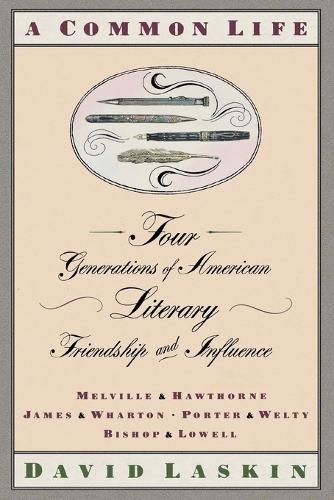 A Common Life, Four Generations of American Literary Friendship and Influence