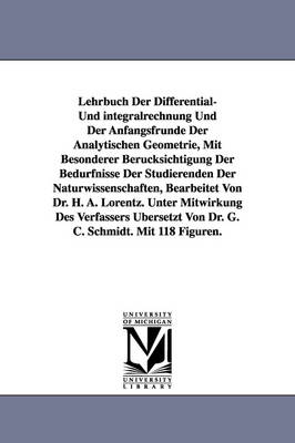 Lehrbuch Der Differential- Und Integralrechnung Und Der Anfangsfrunde Der Analytischen Geometrie, Mit Besonderer Berucksichtigung Der Bedurfnisse Der