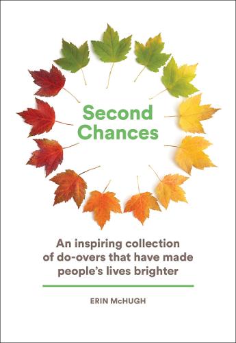 Second Chances: An Inspiring Collection of Do-Overs That Have Made People’s Lives Brighter