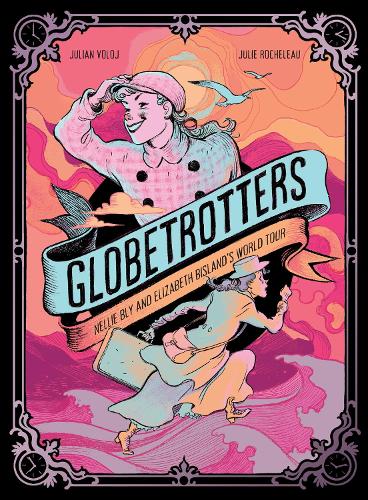 Globetrotters: Nellie Bly and Elizabeth Bisland's World Tour